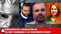 ¡Desmienten liberación de ‘El Rey’ y la ‘Chapodiputada’!