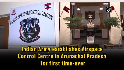 Indian Army establishes Airspace Control Centre in Arunachal Pradesh for the first time-ever