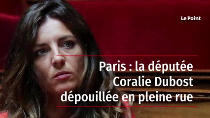 Paris : la députée Coralie Dubost dépouillée en pleine rue