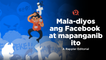 VIDEO EDITORIAL: Mala-diyos ang Facebook at mapanganib ito