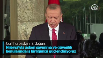 Cumhurbaşkanı Erdoğan: Nijerya'yla askeri savunma ve güvenlik konularında iş birliğimizi güçlendiriyoruz