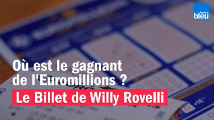 Où est le gagnant de l'Euromillions ? Le billet de Willy Rovelli