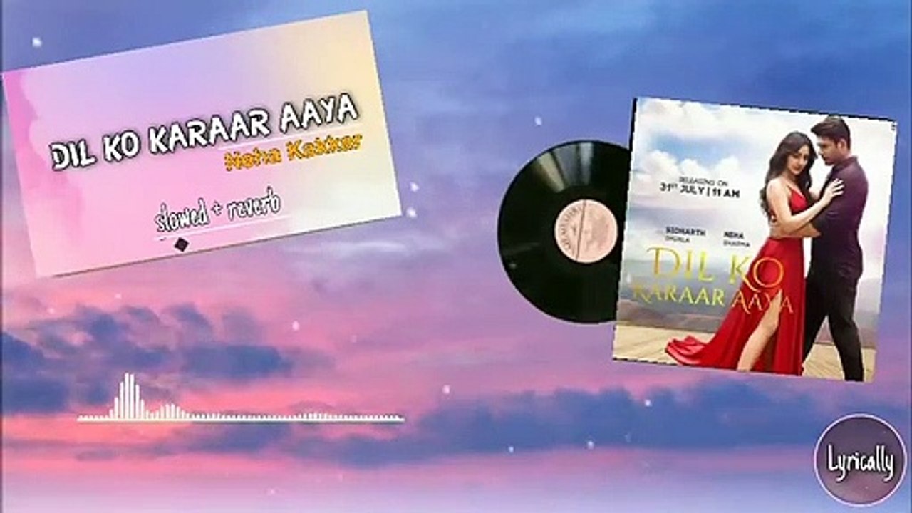 Dil Ko Karar aaya (slowed   reverb) _ Siddharth Shukla _ Neha Kakkar _Slowed Reverb_ Lyrically Music(480P)