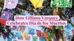 How Lilliana Vazquez Celebrates Dia de los Muertos