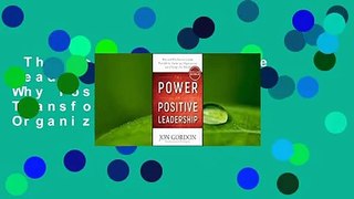 The Power of Positive Leadership: How and Why Positive Leaders Transform Teams and Organizations