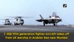 F-35B fifth generation fighter aircraft takes off from UK warship in Arabian Sea near Mumbai