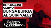 Berlusconi, ultimo bunga bunga al Quirinale?