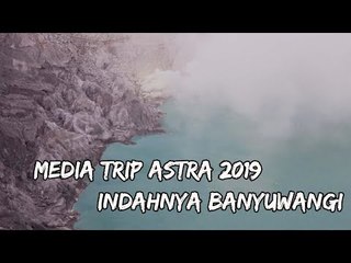 MEDIA TRIP ASTRA 2019 - INDAHNYA BANYUWANGI