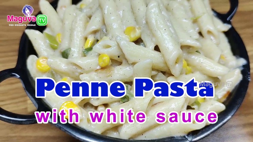 White Sauce Penne Pasta Recipe | How to Make Penne Pasta easily? | Penne Pasta White Sauce Recipe|Maguva tv