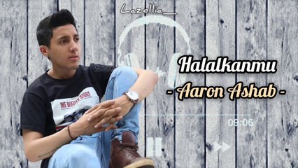 Aaron Ashab - Halalkanmu (Lirik Lagu)