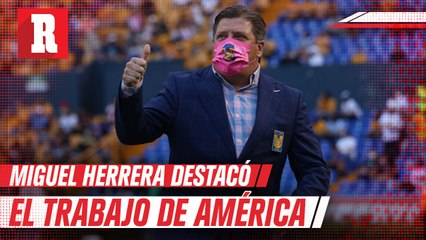 América es el mejor equipo del torneo, aseguró Miguel Herrera