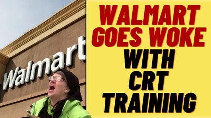 WALMART Goes Woke With CRT Training