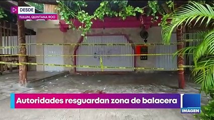 Balacera en Tulum: esto es lo que se sabe
