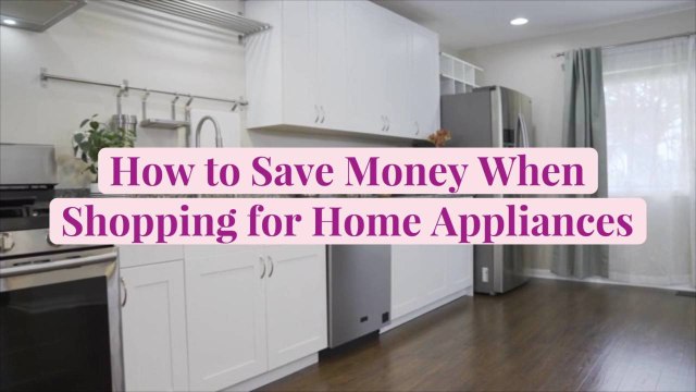 How to Save Money When Shopping for Home Appliances