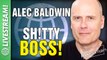 ALEC BALDWIN: SH!TTY BOSS!