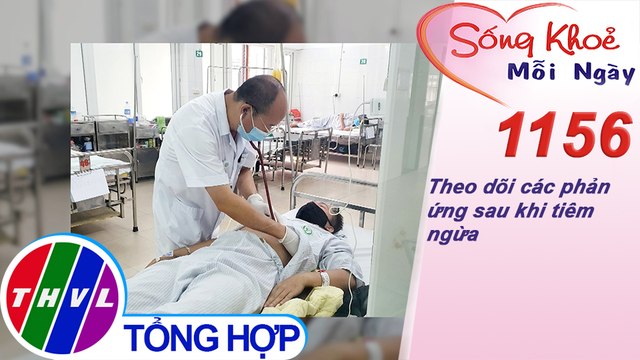 Theo dõi các phản ứng sau khi tiêm ngừa ​​| Sống khỏe mỗi ngày - Kỳ 1156