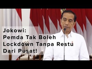 Jokowi: Pemda Tidak Boleh Lockdown Tanpa Restu dari Pusat!