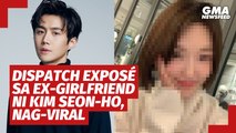 Dispatch exposé sa ex-girlfriend ni Kim Seon-ho, nag-viral | GMA News Feed