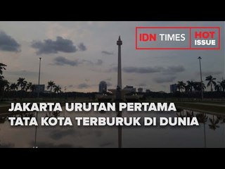 JAKARTA URUTAN PERTAMA TATA KOTA TERBURUK DI DUNIA