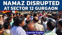 Namaz disrupted at Gurgaon Sector 12, residents say 'outsiders' not allowed | Oneindia News