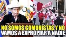 PEDRO CASTILLO DIJO QUE NO ES COMUNISTA Y QUE NO LLEGO AL PODER PARA 