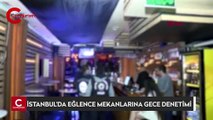 İstanbul'da eğlence mekanlarında polis denetimi: 47 gözaltı