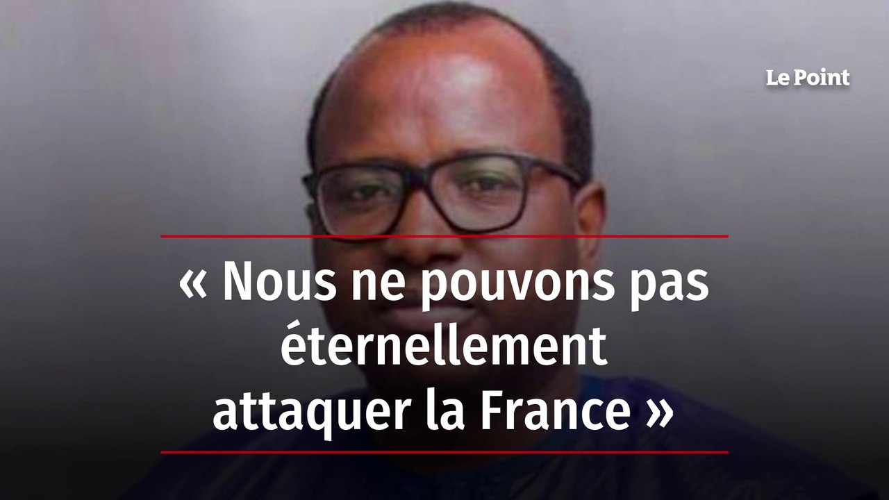 « Nous ne pouvons pas éternellement attaquer la France »
