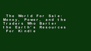 The World For Sale: Money, Power, and the Traders Who Barter the Earth's Resources  For Kindle