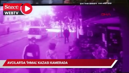 Avcılar'daki 'ihmal' kazası kamerada