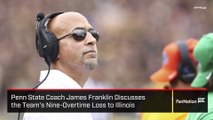 Penn State Coach James Franklin Discusses the Nine-Overtime Loss to Illinois