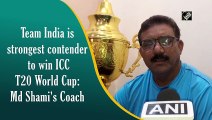 Team India is strongest contender to win ICC T20 World Cup: Md Shami's Coach