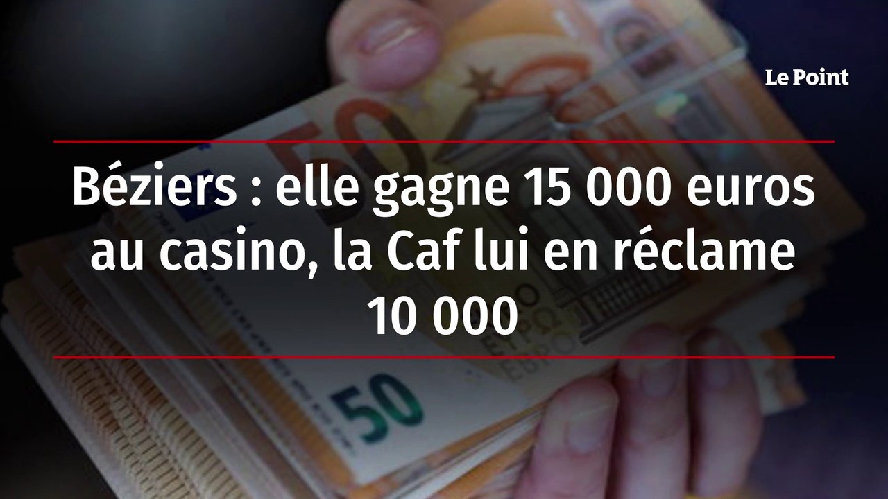 Béziers : elle gagne 15 000 euros au casino, la Caf lui en réclame 10 000