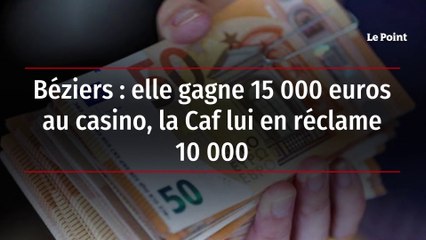 Béziers : elle gagne 15 000 euros au casino, la Caf lui en réclame 10 000