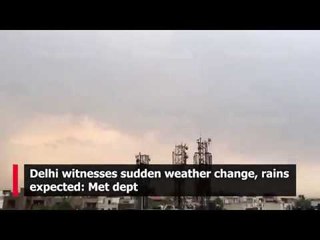 Delhi witnesses sudden weather change, rains expected: Met dept