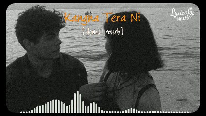 KANGANA TERA NI- [Slowed Reverb] _ Abeer Arora _ Laung Mare Lashkare _Slowed Reverb_ Lyrically Music(480P)