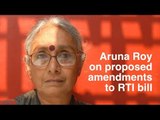 Aruna Roy's take on the proposed changes to RTI Bill