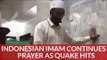 Video: Indonesian Imam Continues Leading Prayer As Earthquake Hits