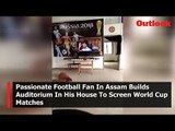 Passionate Football Fan In Assam Builds Auditorium In His House To Screen World Cup Matches
