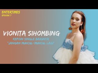 ENTERTIMES Eps. 7 : Kepoin Single Baru Vionita Sihombing "Jangan Muncul - Muncul Lagi"