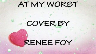 AT MY WORST - COVER BY RENEE FOY