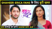 Sad News! Shaheer-Erica Fans, Kuch Pyaar Ke Aise Bhi 3 To Go Off-Air On This Date