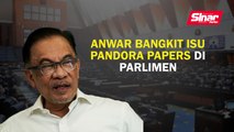 Anwar bangkit isu Pandora Papers di Parlimen