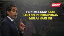 PRN Melaka: KKM larang berhimpun mulai hari ini