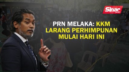 Download Video: PRN Melaka: KKM larang berhimpun mulai hari ini