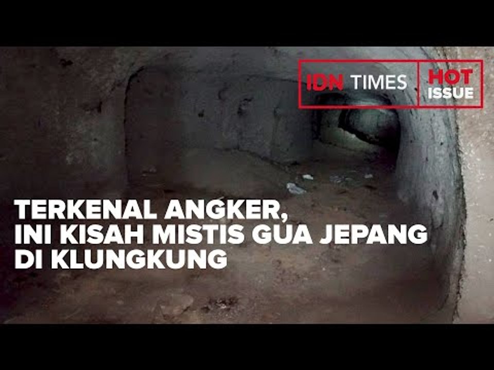 TERKENAL ANGKER, INI KISAH MISTIS GUA JEPANG DI KLUNGKUNG