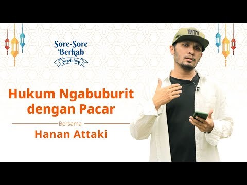 Sore-Sore Berkah Eps. 15 Bersama Ustaz Hanan Attaki: Bagaimana Hukum Ngabuburit Bareng Pacar?