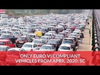 Vehicles With Only Euro VI Will Be Sold, Registered In India From April 2020: SC