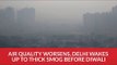 Air quality worsens, Delhi wakes up to thick smog before Diwali