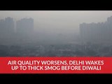 Air quality worsens, Delhi wakes up to thick smog before Diwali