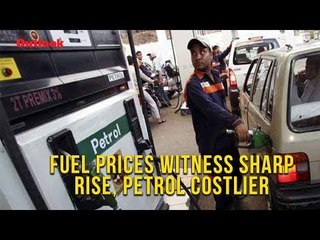 Fuel prices witness sharp rise, petrol costlier